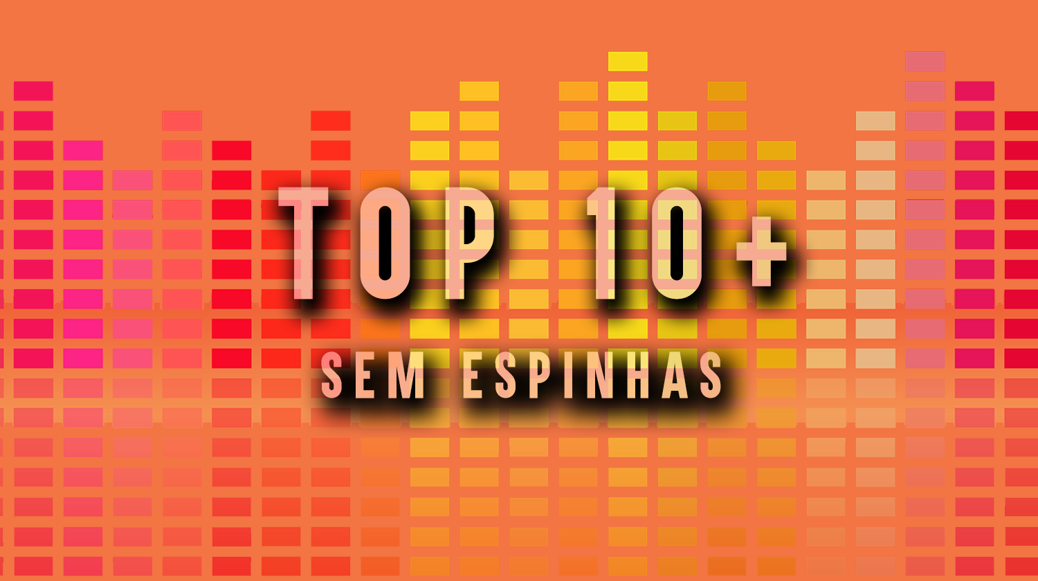 Top – 10 mais Sem Espinhas