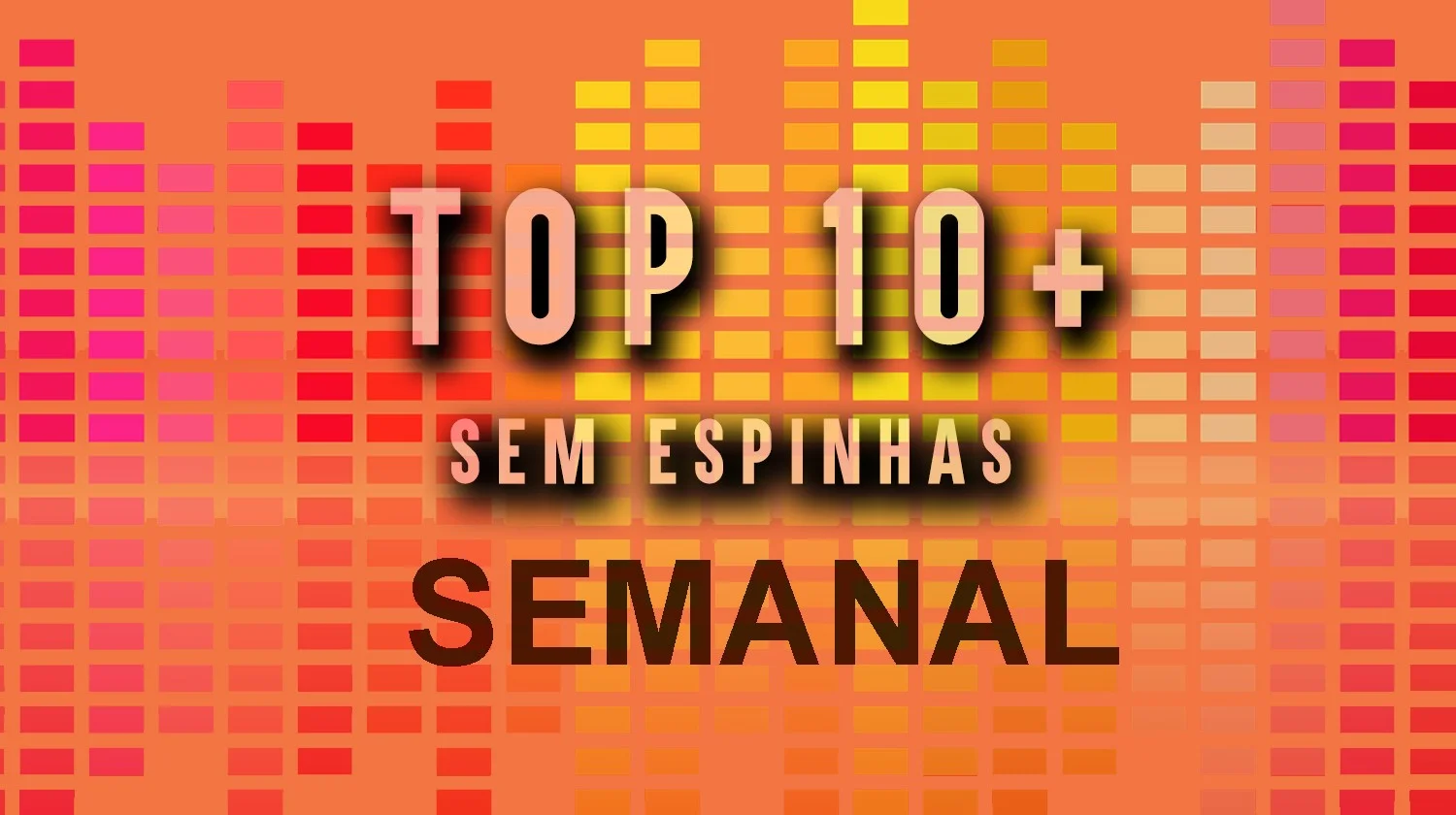Top – 10 mais Sem Espinhas (Semanal)